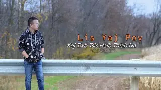 Lis Yaj Pov : Koj Twb Tsis Haib Thiab Na [ Lyrics Video ]