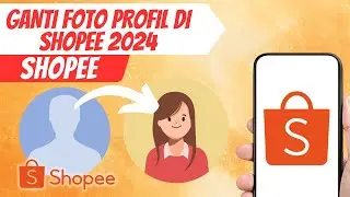 GANTI FOTO PROFIL DI SHOPEE 2024