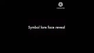 Symbol lore face reveal! 😱😱😱