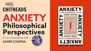 The Philosophy of ANXIETY with Samir Chopra #anxiety #buddhism #psychoanalysis #psychology #anxiety