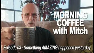 MORNING COFFEE with Mitch 8-24-24 - E03 Something AMAZING happened yesterday