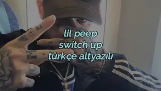 Lil Peep - Switch Up (Türkçe Altyazılı)