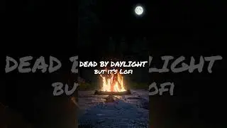 Dead by Daylight, but it's Lofi 