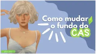 Como MUDAR o fundo do CAS!! | THE SIMS 4
