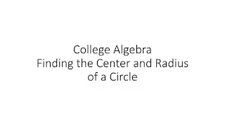 Colege Algebra - Finding the Center and Radius of a Circle
