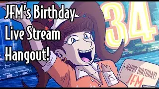 JFM's Birthday Live Stream Hangout '23!
