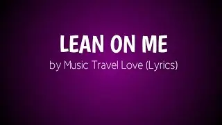 Lean on me - Music Travel Love (Lyrics)