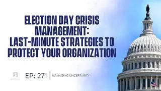 Episode #271:  Election Day Crisis Management: Last-Minute Strategies to Protect Your Organization