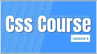 CSS | From Beginners to Advance Level | Lecture# 6