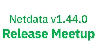 Netdata v1.44.0 Release Meetup