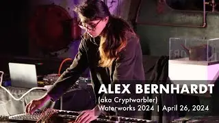 Alex Bernhardt (Cryptwarbler) – Waterworks 2024: Festival of Experimental Sound