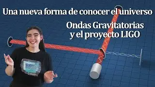 Una nueva forma de conocer el universo. Ondas gravitatorias y el proyecto LIGO.