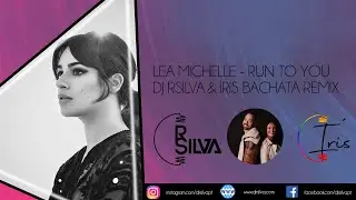 Lea Michelle - Run To You DJ RSilva & Íris Bachata Remix
