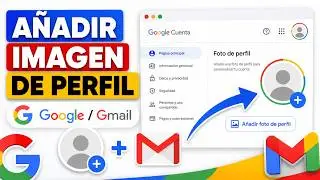 Cómo añadir la Imagen de Perfil en Google / Gmail