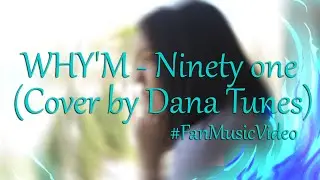 WHY'M - Ninety one (Cover by Dana Tunes) | #FanMusicVideo