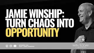 Jamie Winship on Turning Chaos into Opportunity in Every Area of Your Life