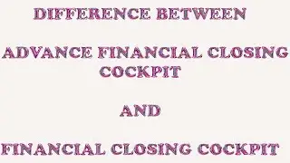 ADVANCE FINANCIAL CLOSING COCKPIT-AFC VS FINANCIAL CLOSING COCKPIT-FCC