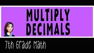7th grade Math - Multiplying Decimals
