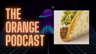 Orange Podcast E7 - Benny and the Cheesy Gordita Crunch