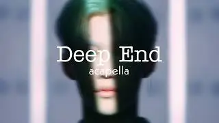 Deep End (Felix) •acapella•