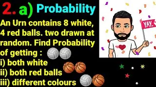 2.a) Urn contains 8 white, 4 red balls two drawn. Find Probability i)both white iii) different color