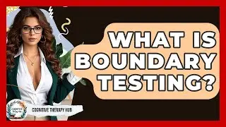 What Is Boundary Testing? - Cognitive Therapy Hub