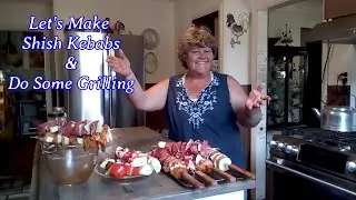 Let's Make Shish Kebabs & Do Some Grilling