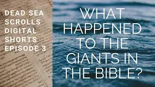 What Happened to the Giants in the Bible? Dead Sea Scrolls Digital Shorts, Episode 3