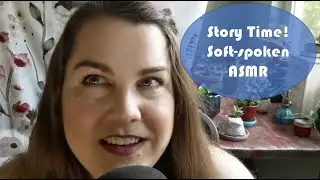 Story time and channel update (soft spoken ASMR)