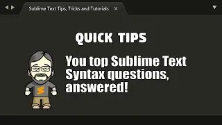 [QT04] Your Top Sublime syntax questions answered!