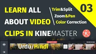Learn all about Video Clips in KineMaster Urdu/Hindi | Trim/split, Zoom, color Correction | Class 3