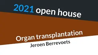 2021 open house - organ transplantation (Jeroen Berrevoets)