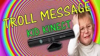 KID KINECT | Troll Message