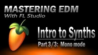 Mastering EDM Episode 11 | Mono Synths - FL Studio