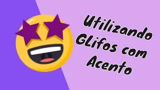 Como colocar acento nos glifos.