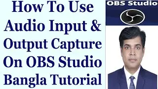 How To Use Audio Input & Output Capture On OBS Studio - Bangla Tutorial