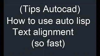 tips Autocad: how to use lisp text align (so fast)