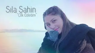 Sıla Şahin - Çok Özledim