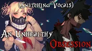 Nightcore - An Unhealthy Obsession (Switching Vocals)