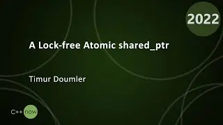 A Lock-free Atomic shared_ptr - Timur Doumler - CppNow 2022
