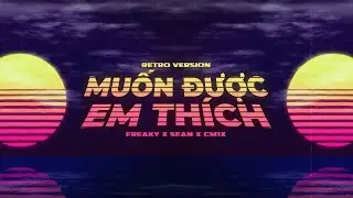 Muốn Được Em Thích (Retro Version) - Freaky x Sean x CM1X