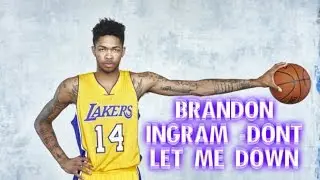 Brandon Ingram - Don't Let Me Down