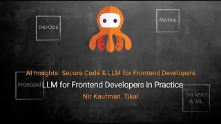 LLM for Frontend Developers in Practice // Nir Kaufman, Tech Lead at Tikal.
