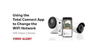 Using the Total Connect App to Change the WiFi Network on the VX5 First Alert Indoor Camera