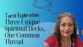 Tarot Exploration: Three Unique Spiritual Decks, One Common Thread