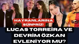 Lucas Torreira ve Devrim Özkan evleniyor mu? #magazin