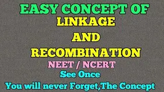 GENETICS :- LINKAGE AND RECOMBINATION (EASY WAY)