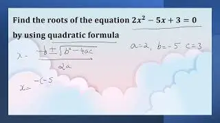Find the roots of the equation 〖𝟐𝒙〗^𝟐−𝟓𝒙+𝟑=𝟎 by using quadratic formula