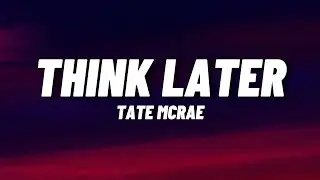 Tate McRae - Think Later (Lyrics)