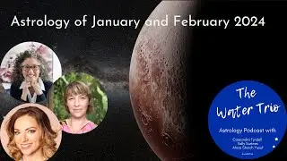 The Water Trio on the Astrology that kicks off 2024 – January & February